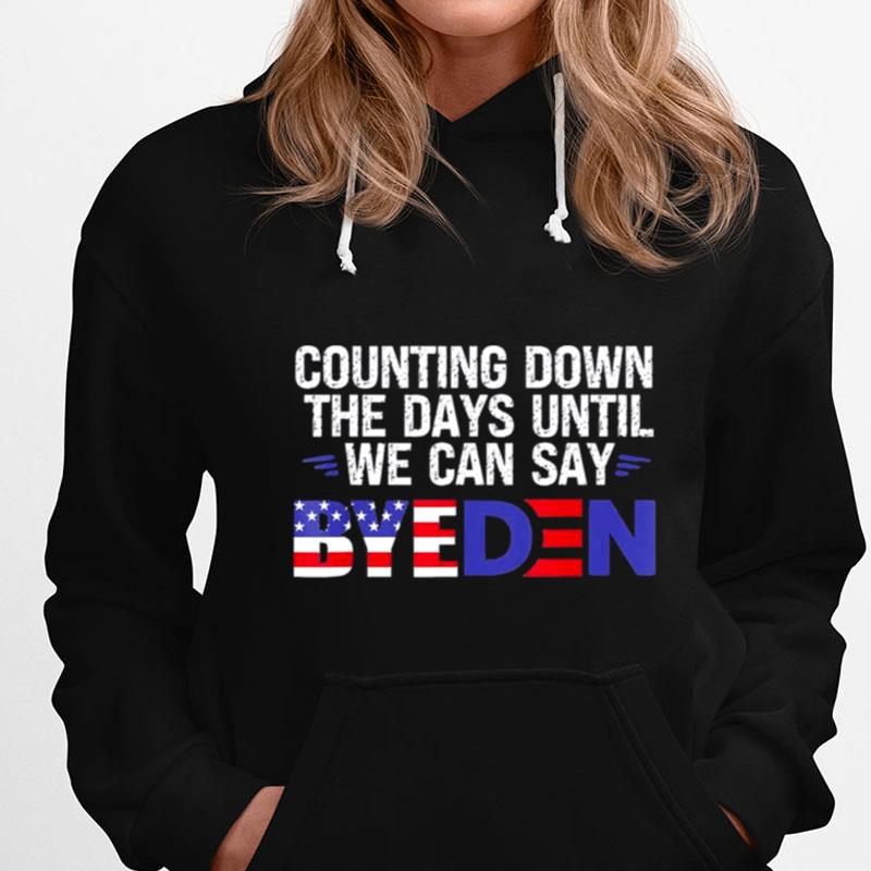 Counting Down The Days Until We Can Say Byeden Biden T-Shirts