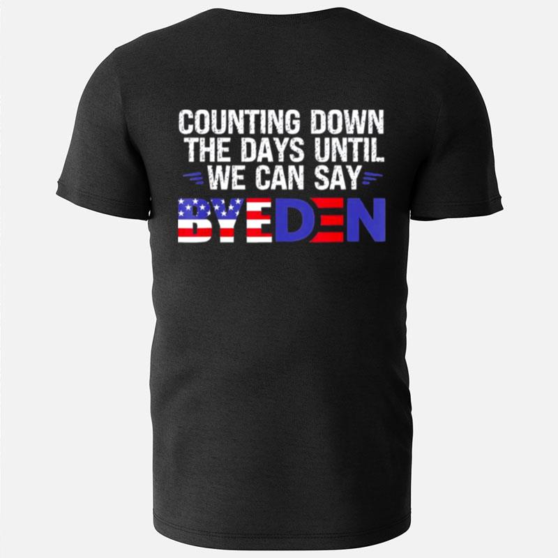 Counting Down The Days Until We Can Say Byeden Biden T-Shirts