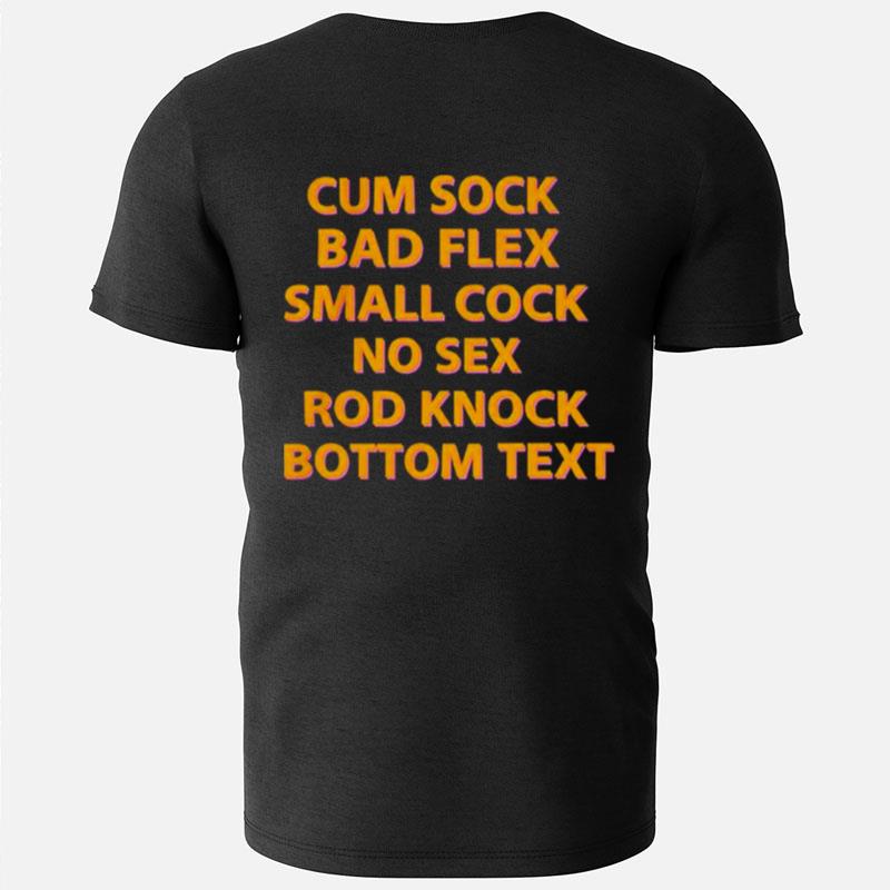 Cum Sock Bad Flex Small Cock No Sex Rod Knock Bottom Text T-Shirts