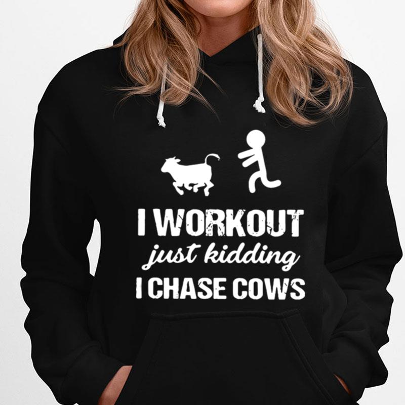 I Workout Just Kidding I Chase Cows T-Shirts