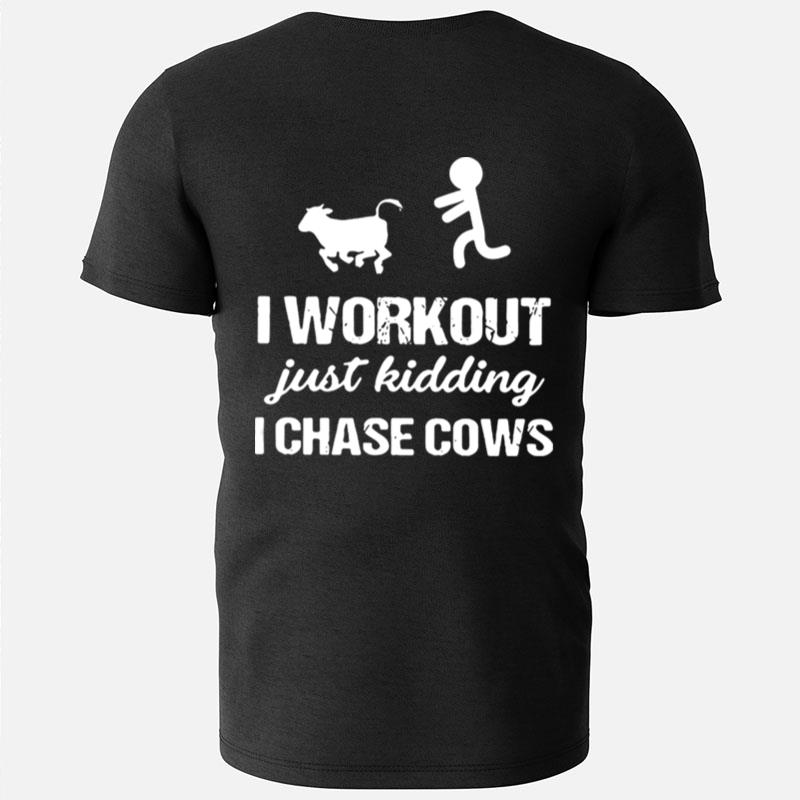 I Workout Just Kidding I Chase Cows T-Shirts