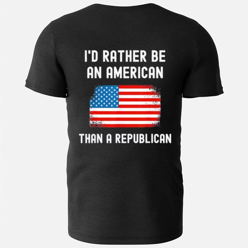 I'D Rather Be An American Than A Republican T-Shirts