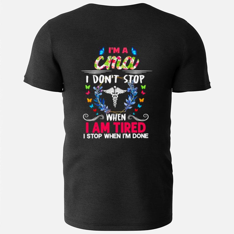 I'm A Cma I Don't Stop When I Am Tired I Stop When I'm Done T-Shirts