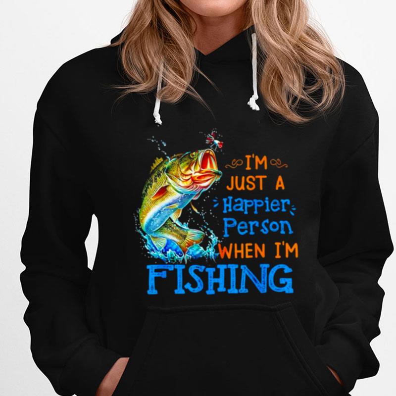 I'm Just A Happier Person When I'm Fishing T-Shirts