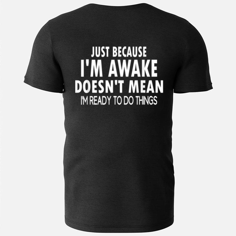 Just Because I'm Awake Funny For Tweens And Teens T-Shirts
