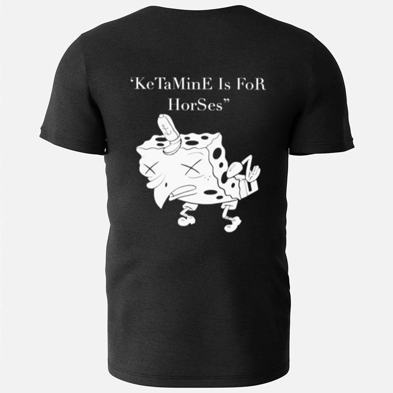 Ketamine Is For Horses Spongebob T-Shirts