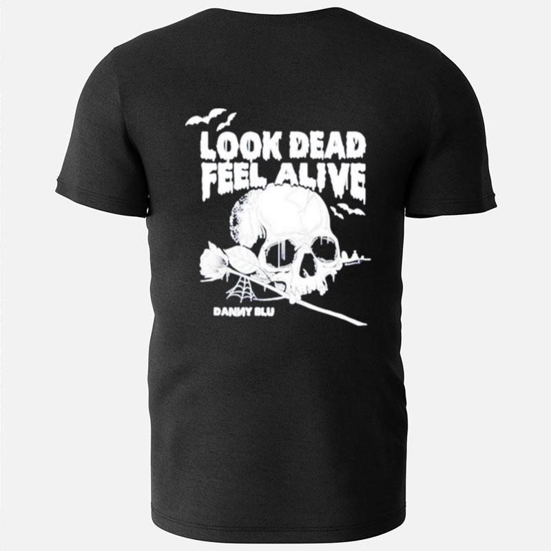 Look Dead Feel Alive T-Shirts