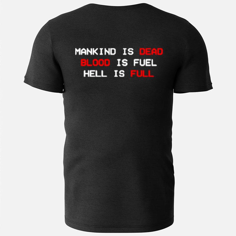 Mankind Is Dead Blood Is Fuel Hell Is Full T-Shirts