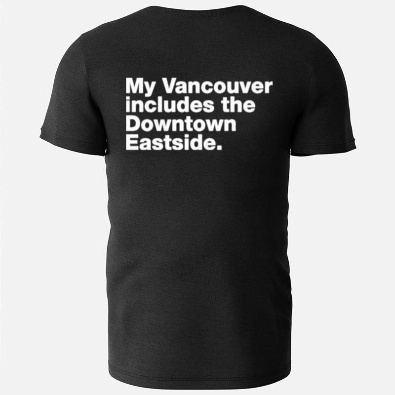 My Vancouver Includes The Downtown Eastside T-Shirts