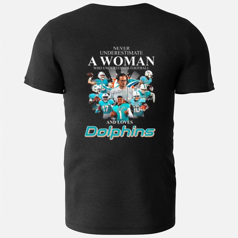Never Underestimate A Woman Who Understands Football And Loves Miami Dolphins Team Football Signatures T-Shirts