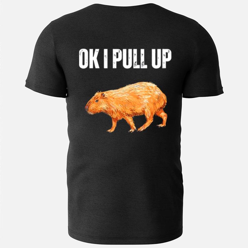 Ok I Pull Up Capybara Capybara Meme Ok I Pull Up T-Shirts