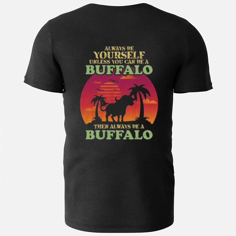 Retro Always Be Yourself Unless You Can Be Buffalo Lover T-Shirts