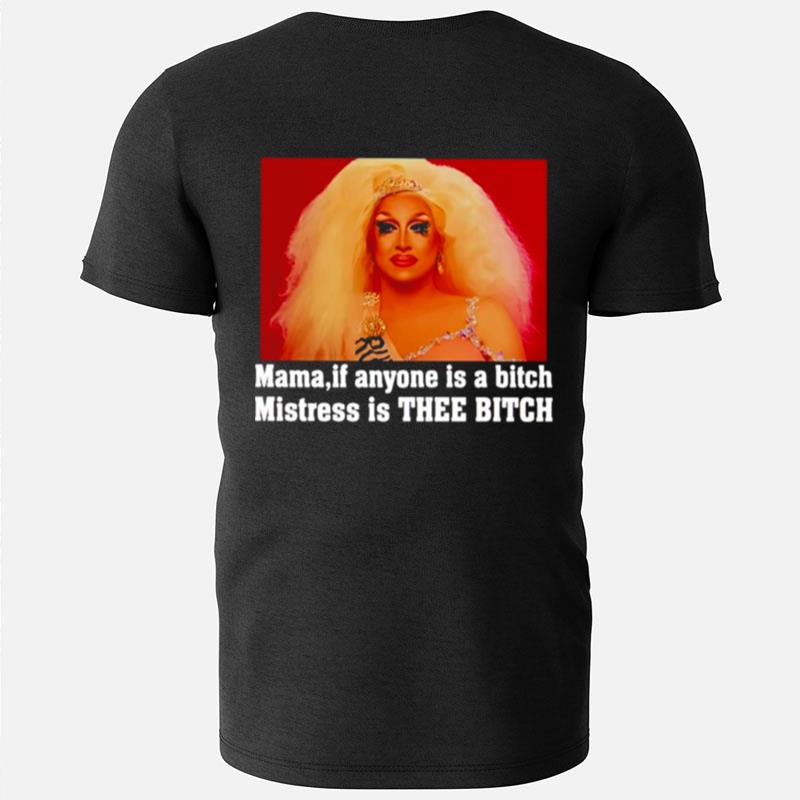 Rupaul Mama If Anyone Is A Bitch Mistress Is Thee Bitch T-Shirts