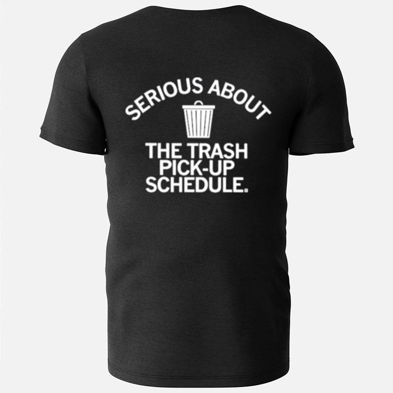 Serious About Trash Pick Up Schedule T-Shirts