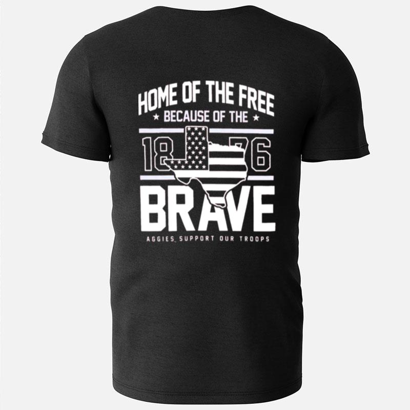 Texas A&M Home Of The Free Because Of The Brave 1876 Aggies Support Our Troops T-Shirts