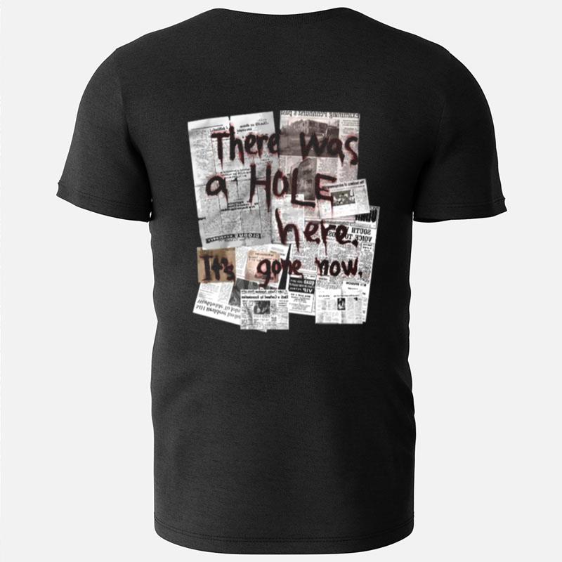 There Was A Hole T-Shirts