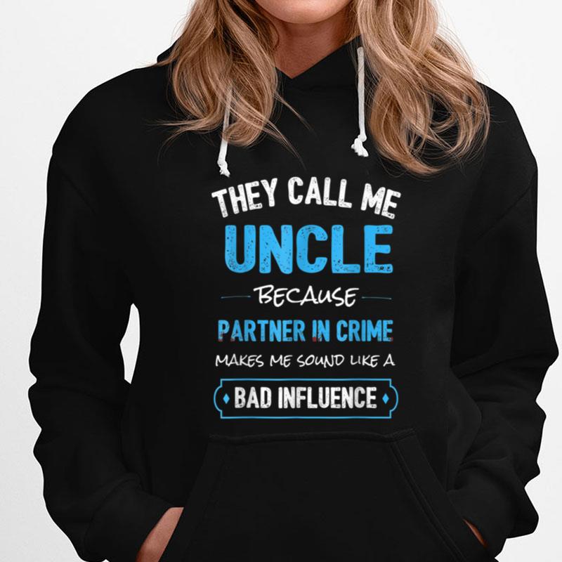 They Call Me Uncle Because Partner In Crime Makes Me Sound T-Shirts