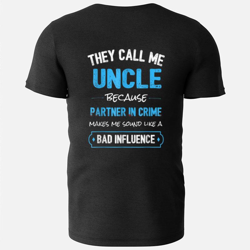 They Call Me Uncle Because Partner In Crime Makes Me Sound T-Shirts
