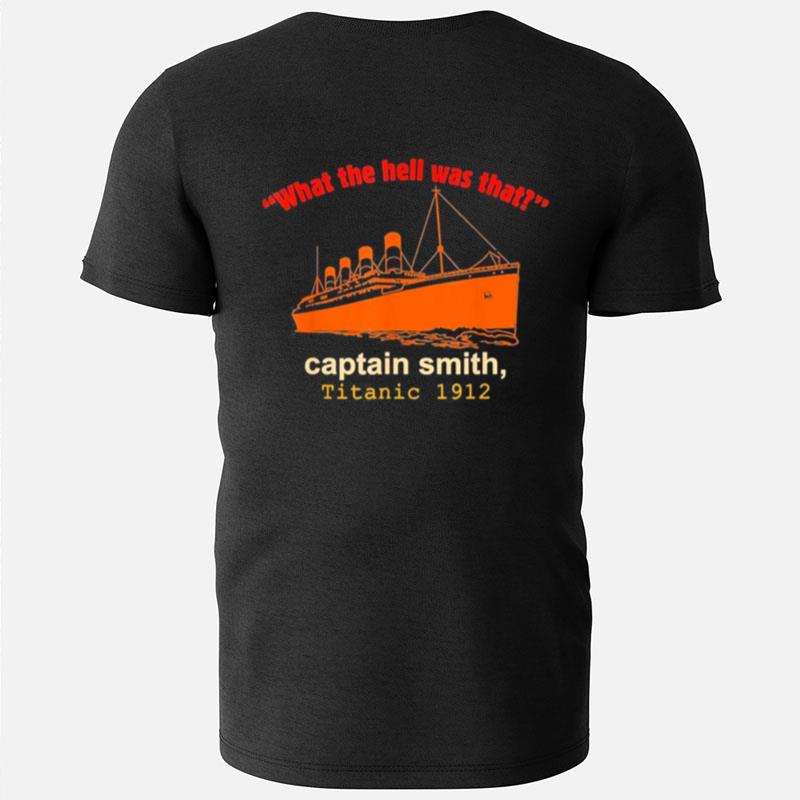 What The Hell Was That Captain Smith Titanic 1912 T-Shirts