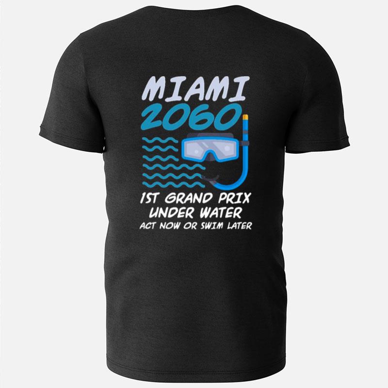 1St Grand Prix Under Water Act Now Or Swim Later Miami 2060 T-Shirts