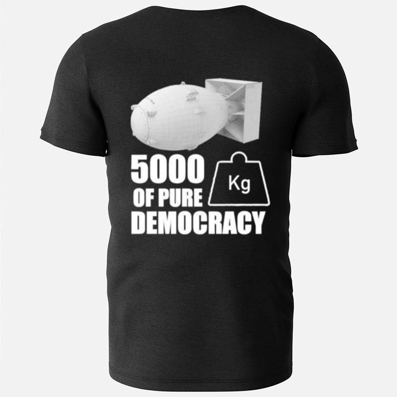 5000 Kg Of Pure Democracy T-Shirts