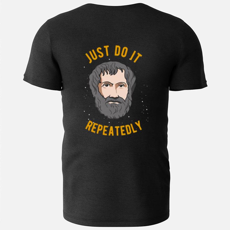 Aristotle Quote Philosophy We Are What We Do Repeatedly T-Shirts