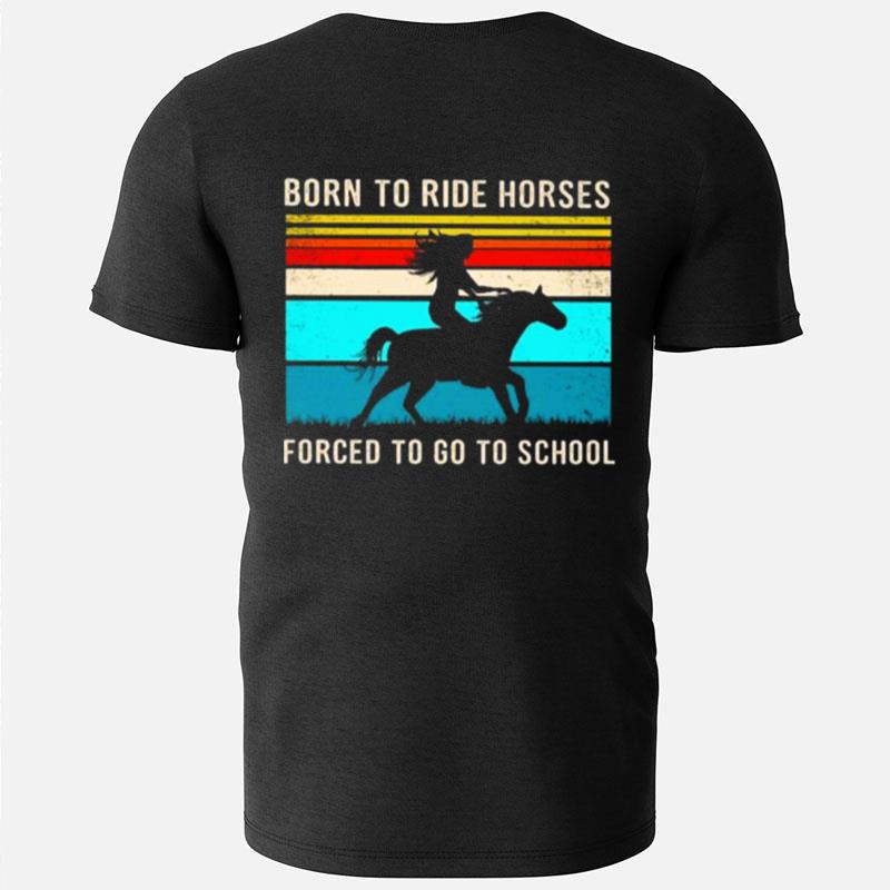 Born To Ride Horses Forced To Go To School Vintage T-Shirts