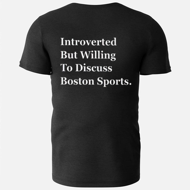 Boston Celtics Introverted But Willing To Discuss Boston Sports T-Shirts