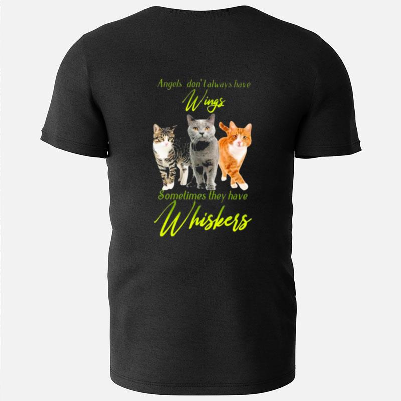 Cats Angels Don't Always Have Wings Sometimes They Have Whiskers T-Shirts
