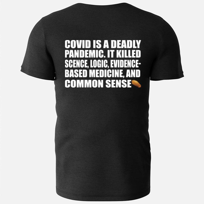 Covid Is A Deadly Pandemic It Killed Science Logic Evidence T-Shirts