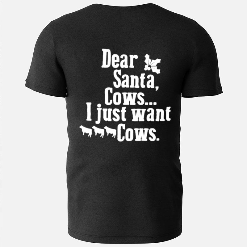 Dear Santa Cows I Just Want Cows T-Shirts