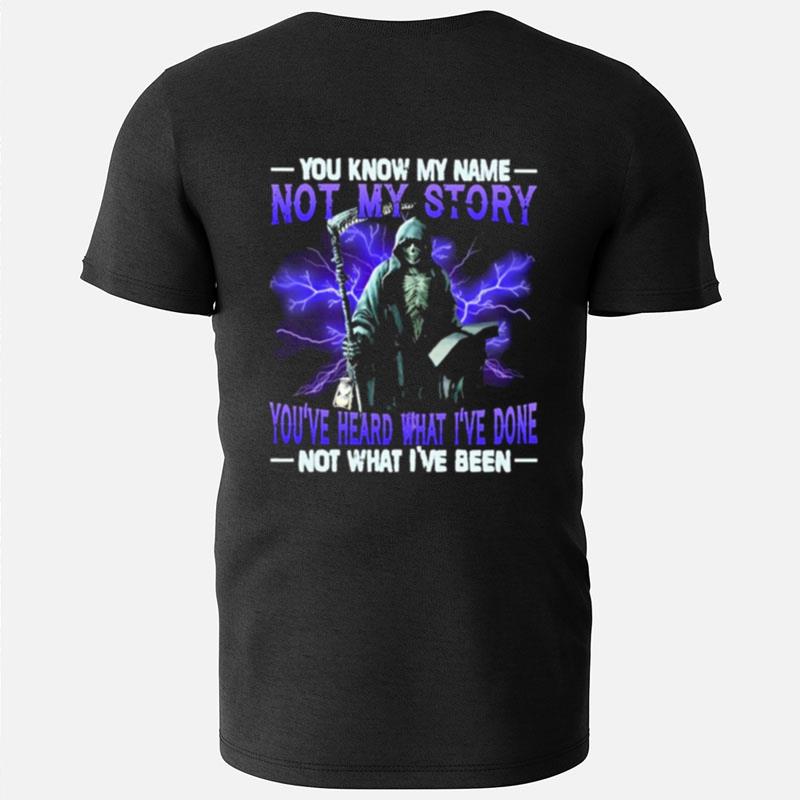 Death You Know My Name Not My Story You've Heard What I've Done Not What I've Been T-Shirts