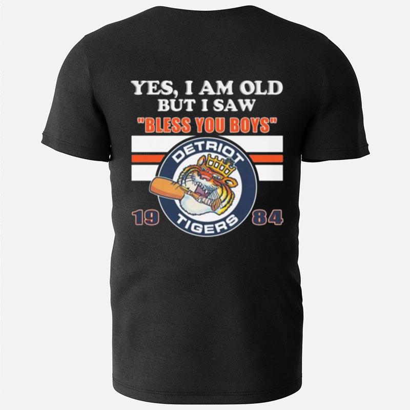 Detroit Tigers Yes I Am Old But I Say Bless You Boys 1984 T-Shirts