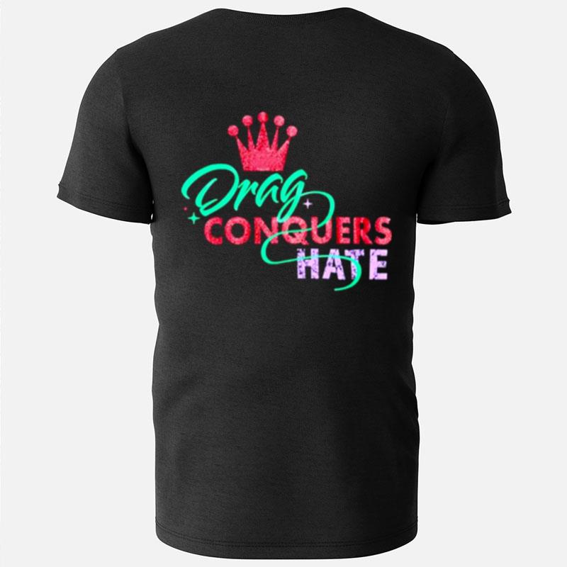 Drag Conquers Hate T-Shirts