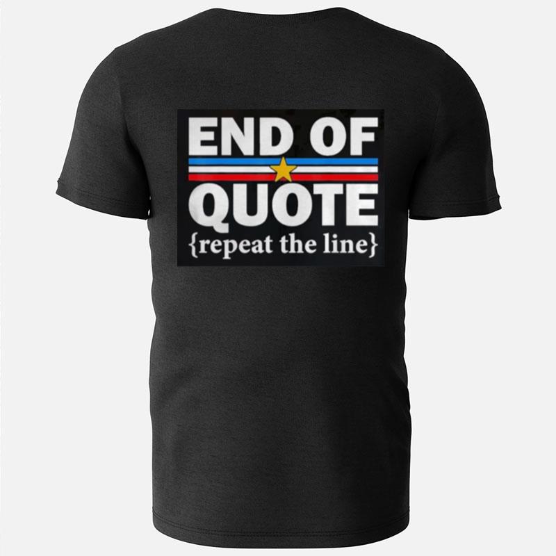 End Of Quote Repeat The Line Anti Biden Pro Trump T-Shirts