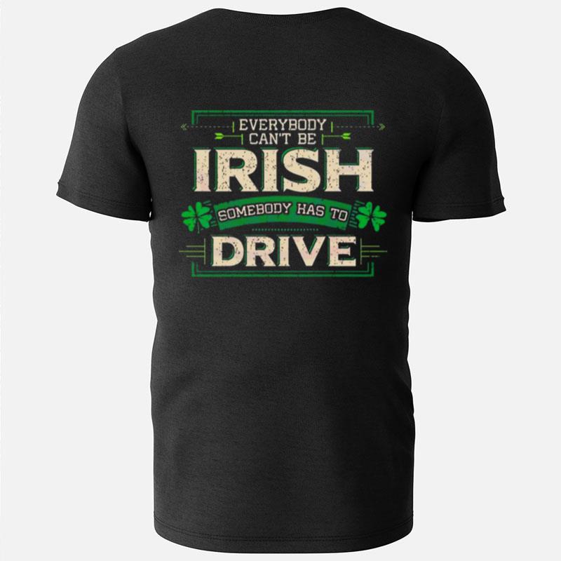Everybody Irish Somebody Has To Drive T-Shirts