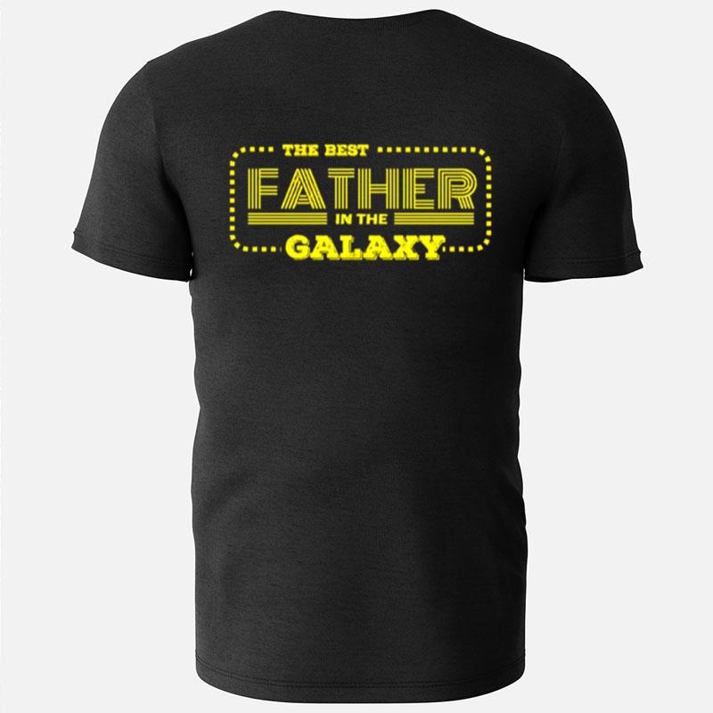 Fathers Day The Best Father In The Galaxy T-Shirts