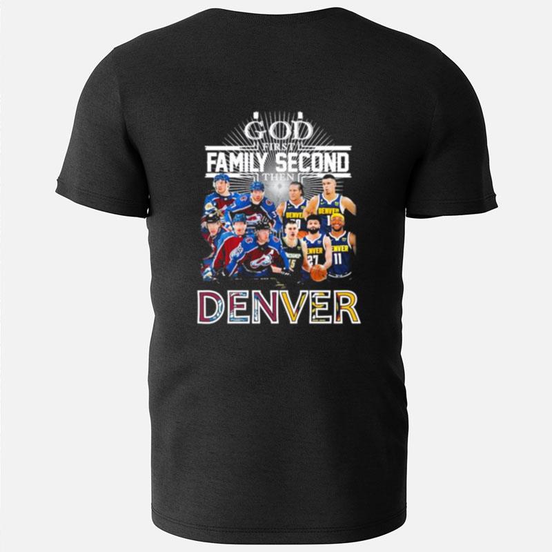 God First Family Second Then Denver Nuggets And Colorado Avalanche T-Shirts
