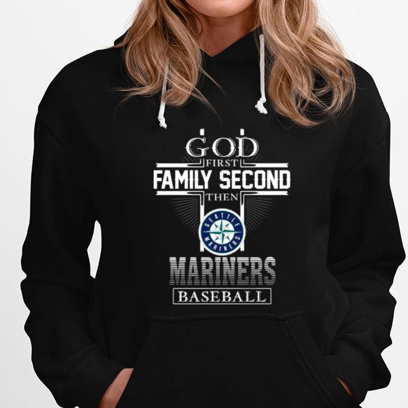 God First Family Second Then Seattle Mariners Baseball T-Shirts