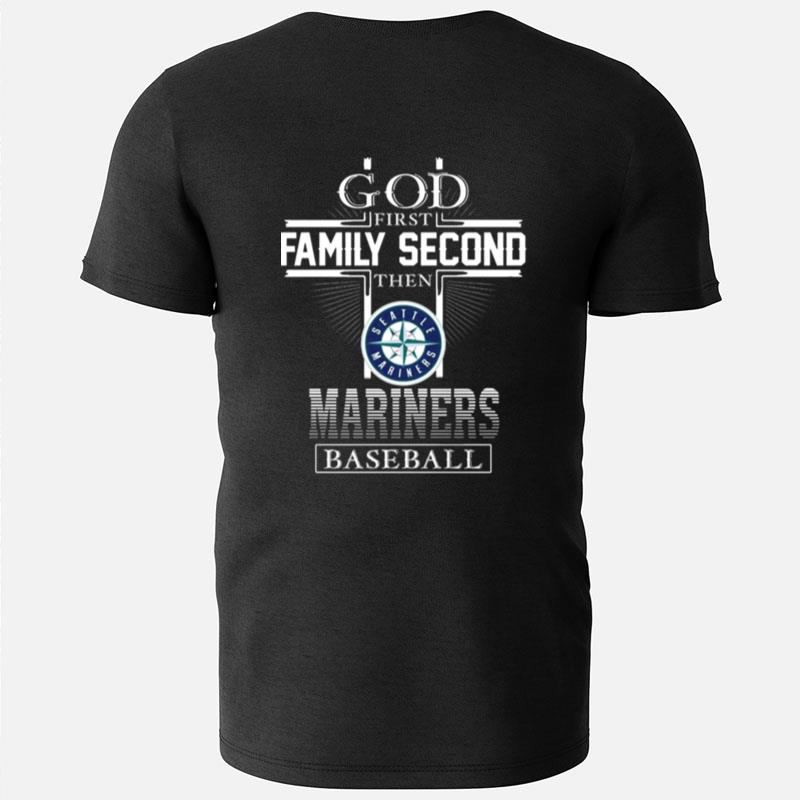 God First Family Second Then Seattle Mariners Baseball T-Shirts
