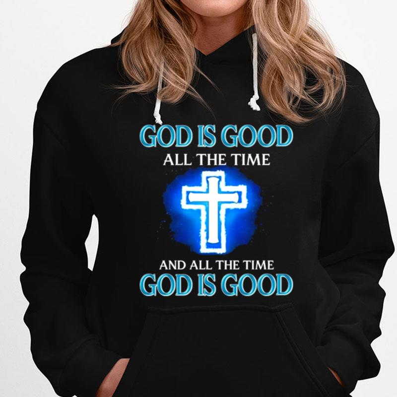 God Is Good All The Time And All The Time T-Shirts