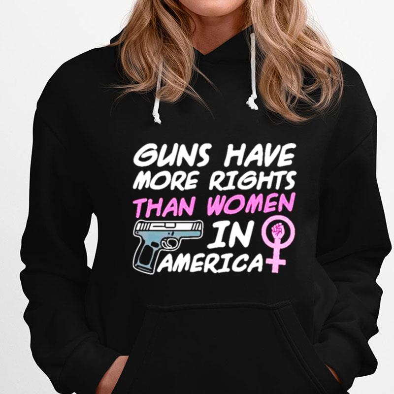 Guns Have More Rights Than Women In America T-Shirts