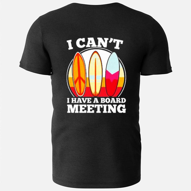 I Can't I Have A Board Meeting T-Shirts