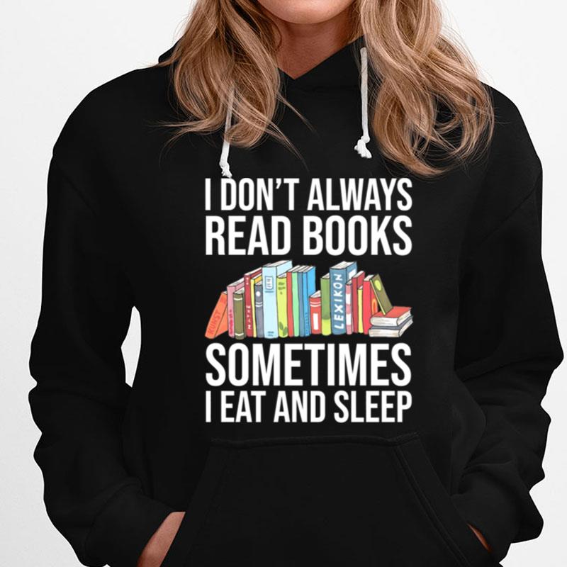 I Don't Always Read Books Sometimes I Eat And Sleep T-Shirts