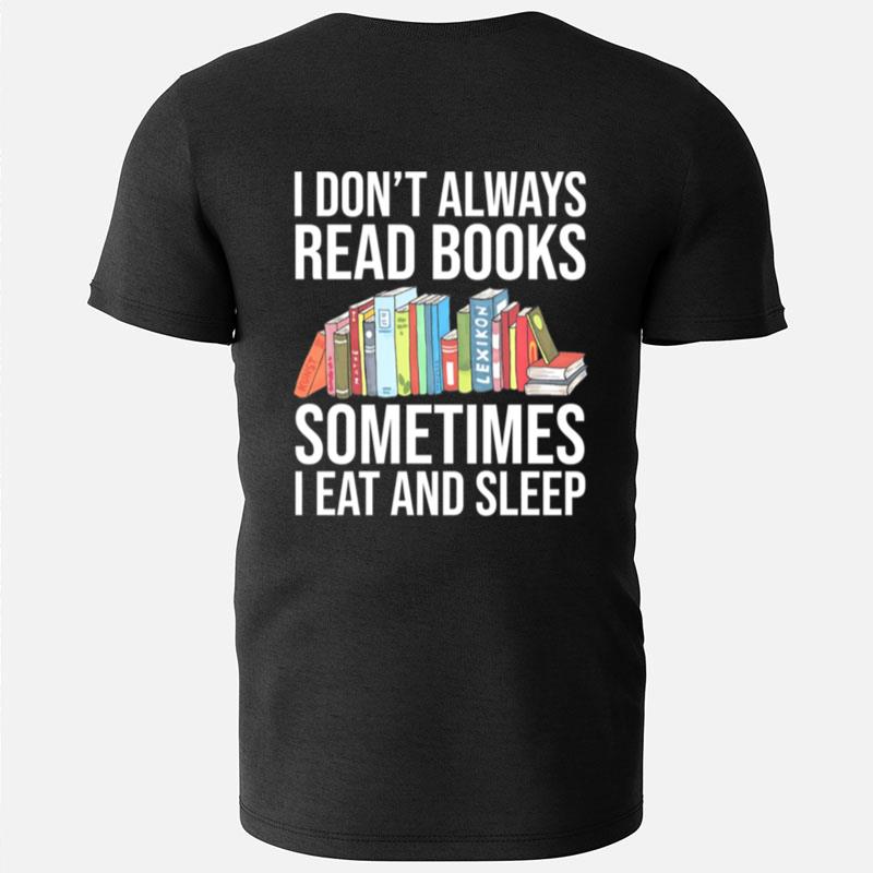 I Don't Always Read Books Sometimes I Eat And Sleep T-Shirts