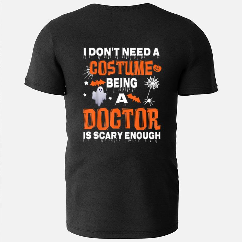 I Dont Need A Costume Being Doctor Is Scary Enough Halloween T-Shirts