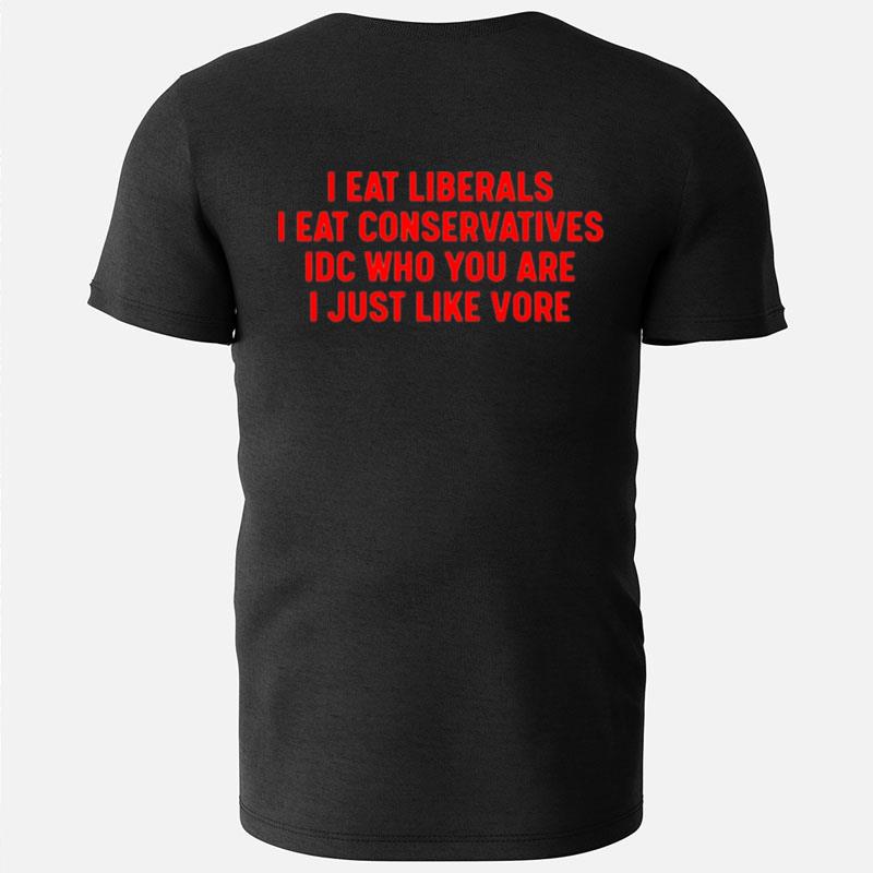 I Eat Liberals I Eat Conservatives Idc Who You Are I Just Like Vore T-Shirts