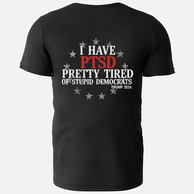 I Have Ptsd Pretty Tired Of Stupid Democrats Trump 2024 Vintage T-Shirts