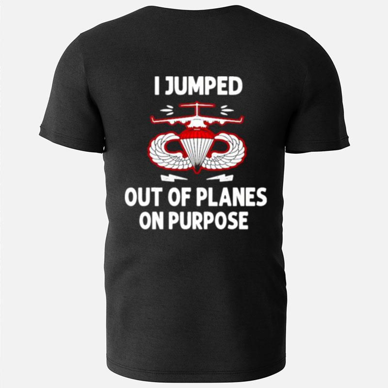 I Jumped Out Of Planes On Purpose T-Shirts