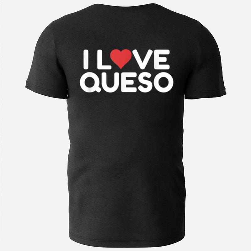 I Love Queso T-Shirts